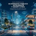 Guía técnica para transformar la luz en inteligencia urbana: por qué la Smart City empieza en la iluminación